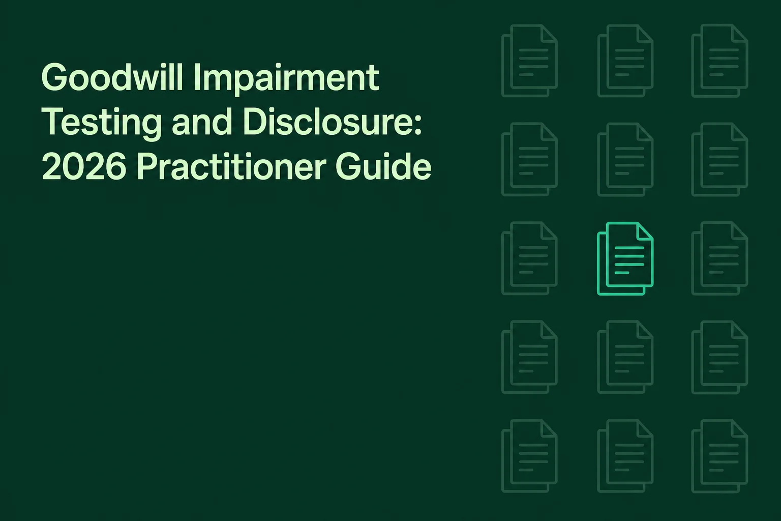 ASC 350-20 Goodwill Impairment Testing and Disclosure Requirements: 2026 Practitioner Guide