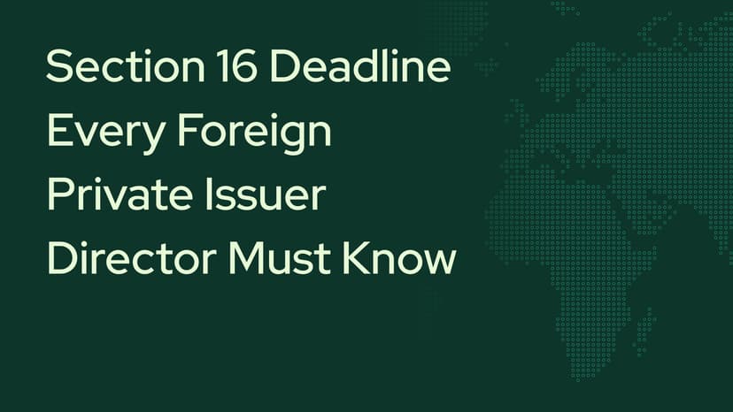 March 18, 2026: The Section 16 Deadline Every Foreign Private Issuer (FPI) Director Must Know.