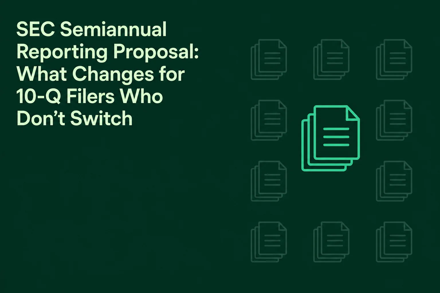SEC Semiannual Reporting Proposal: What Changes for 10-Q Filers Who Don't Switch