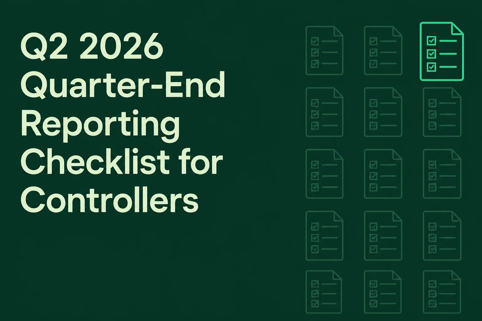 Q2 2026 Quarter-End Reporting Checklist for Controllers