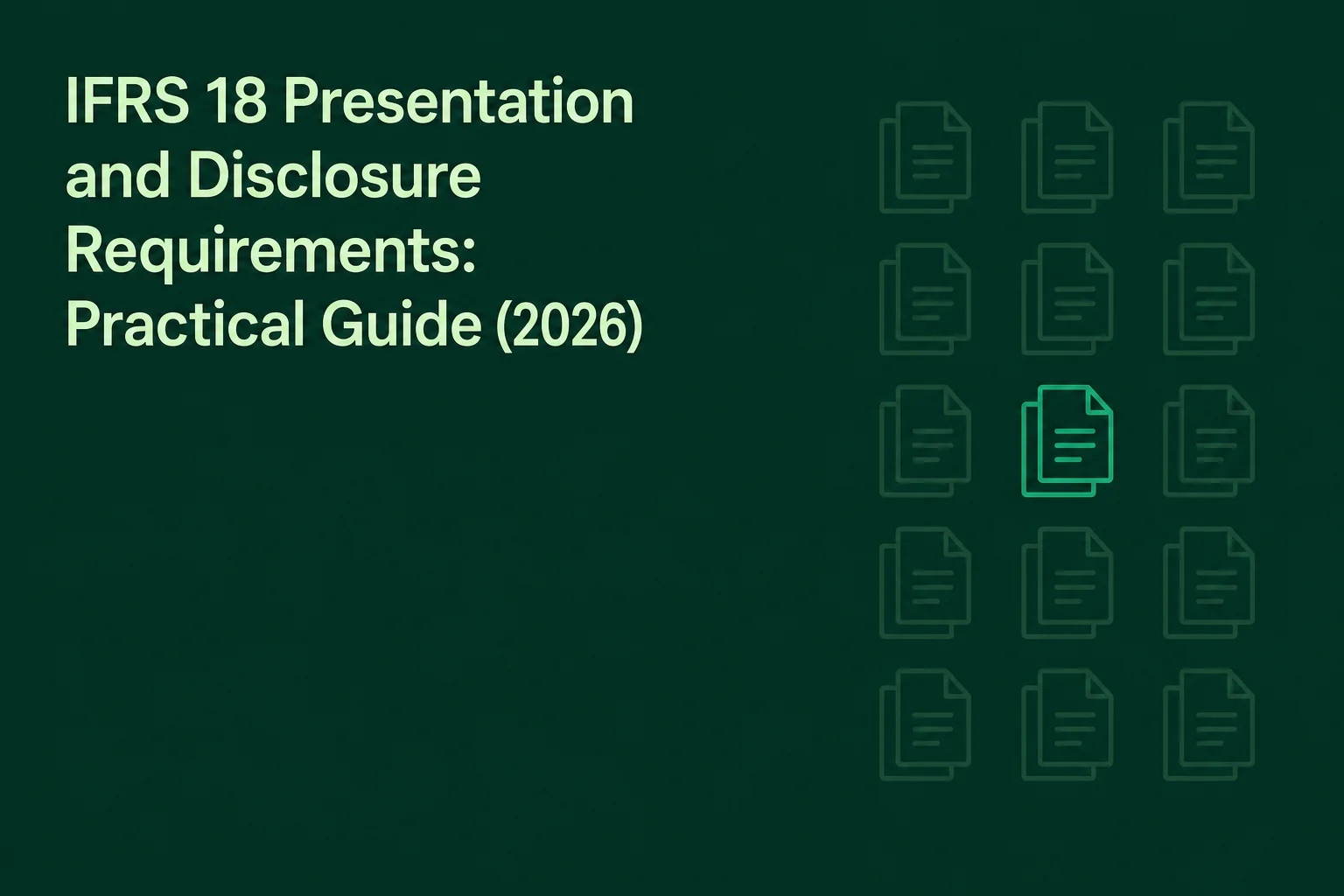 IFRS 18 Presentation and Disclosure Requirements: Practical Guide (2026)