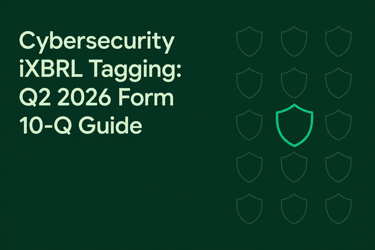 Cybersecurity iXBRL Tagging: Q2 2026 Form 10-Q Guide