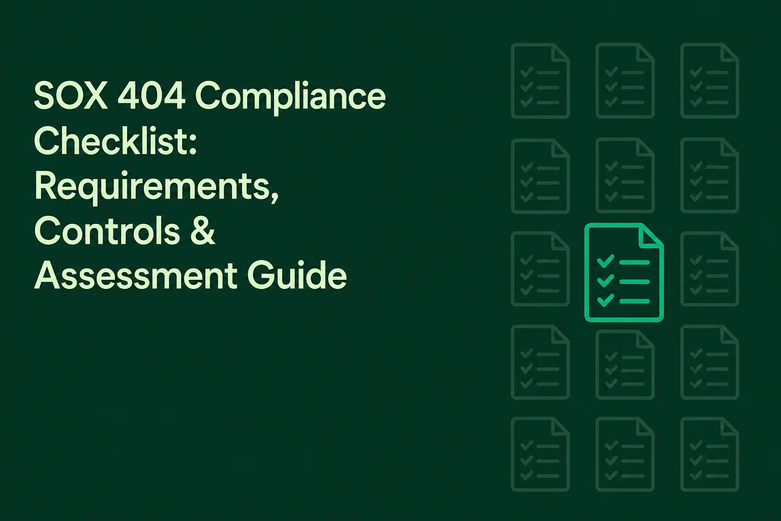 SOX 404 Compliance Checklist: Requirements, Controls & Assessment Guide
