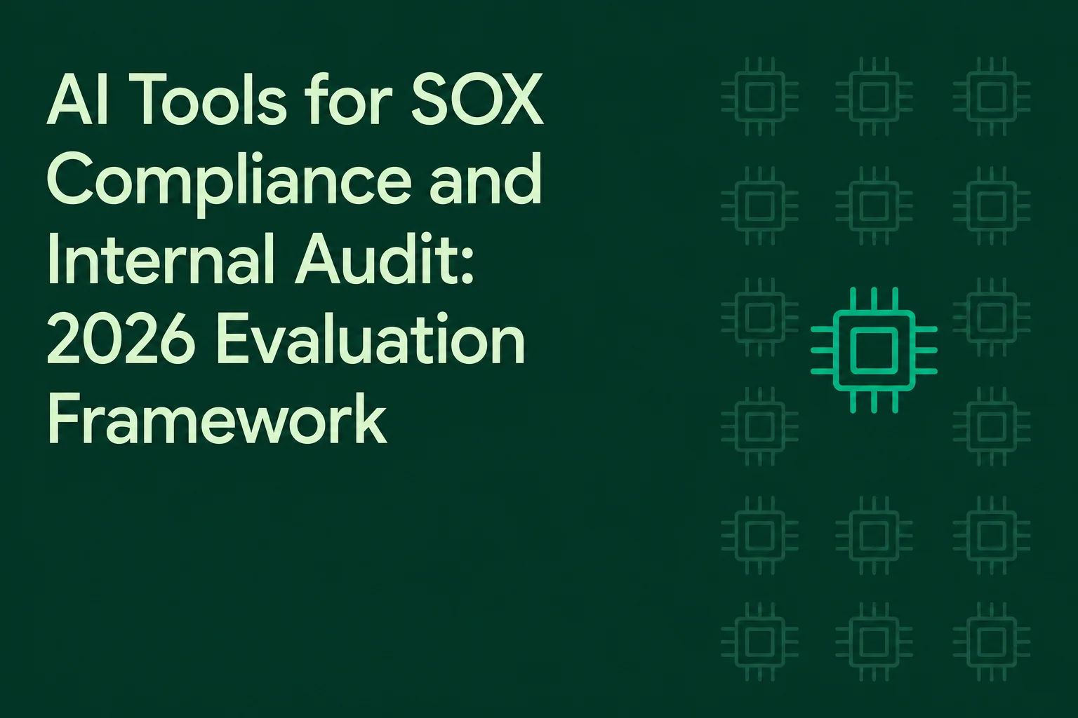 AI Tools for SOX Compliance and Internal Audit: 2026 Evaluation Framework
