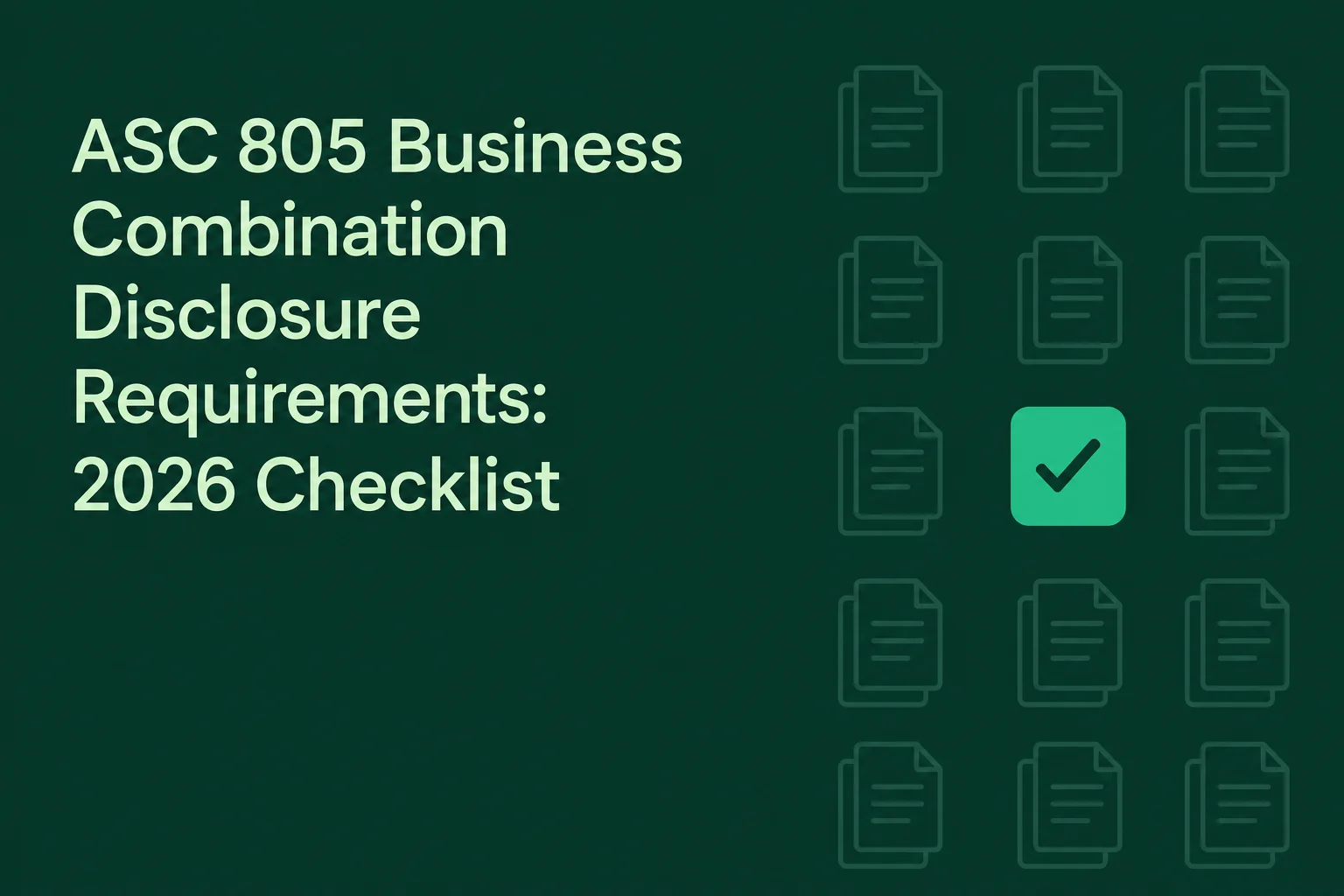 ASC 805 Business Combination Disclosure Requirements: 2026 Checklist