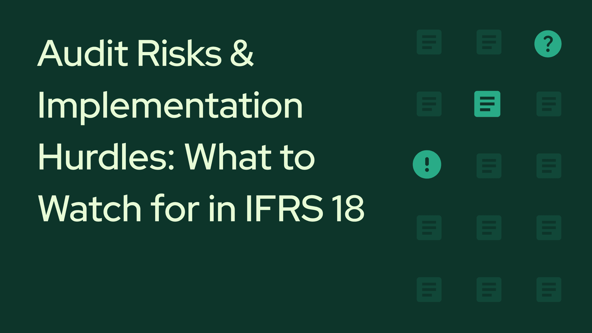 Audit Risks and Implementation Hurdles: What to Watch for in IFRS 18.