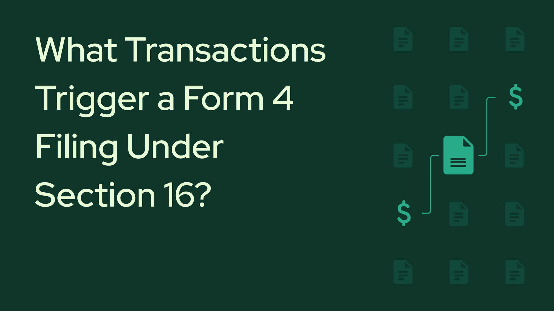 What Transactions Trigger a Form 4 Filing Under Section 16?
